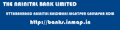 THE NAINITAL BANK LIMITED  UTTARAKHAND NAINITAL HALDWANI JAGATPUR GAULAPAR HDW  banks information 